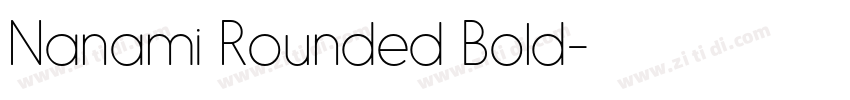 Nanami Rounded Bold字体转换 Nanami Rounded Bold字体转换